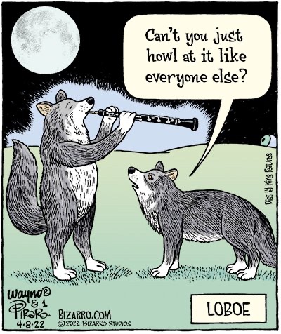 Bizarro comic titled, Loboe: Under full moon, one wolf stands on hind legs playing oboe, while another wolf on all fours says, “Can’t you just howl at it like everyone else?”